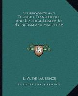Clairvoyance And Thought-Transference And Practical Lessons In Hypnotism And Magnetism 1425481922 Book Cover