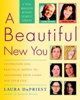 A Beautiful New You: Inspiration and Practical Advice to Transform Your Looks and Your Life-- A Total Makeover Without Cosmetic Surgery 1400054761 Book Cover