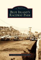 Blue Island's Raceway Park (Images of America: Illinois) 073857743X Book Cover