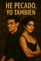 He pecado, Yo también.: Confesiones de amor, traición y redención (Spanish Edition) B0FRZQ7188 Book Cover