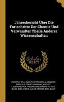 Jahresbericht Über Die Fortschritte Der Chemie Und Verwandter Teile Anderer Wissenschaften ... 0274404893 Book Cover