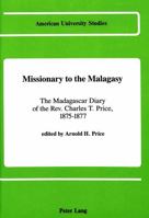 Missionary to the Malagasy: The Madagascar Diary of the Rev. Charles T. Price, 1875-1877 (American Univ Studies Series IX : History, Vol 60) 0820410837 Book Cover
