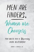 Men Are Finders, Women Are Choosers: Your Biblical Guide to Discovering Divine Relationship 1640880631 Book Cover