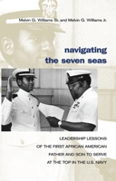 Navigating the Seven Seas: Leadership Lessons of the First African American Father and Son to Serve at Top in the U.S. Navy 1591149606 Book Cover