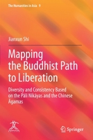 Mapping the Buddhist Path to Liberation: Diversity and Consistency Based on the Pāli Nikāyas and the Chinese Āgamas 9811611548 Book Cover