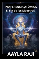 INDIFERENCIA ATO´MICA: El Fin de los Maestros (Spanish Edition) B0GP6PPJH5 Book Cover