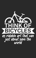 Think of bicycles as ridable art that can just about save the world: Mountainbike Notizbuch f�r Mountainbiker mit Spruch. 120 Seiten Liniert. Perfektes Geschenk. 1709849436 Book Cover