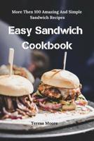 Easy Sandwich Cookbook: More Then 100 Amazing and Simple Sandwich Recipes 1799132951 Book Cover