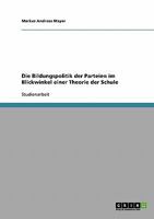 Die Bildungspolitik der Parteien im Blickwinkel einer Theorie der Schule 3638636496 Book Cover