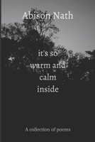 it's so warm and calm inside: A collection of poems B0973BHYZK Book Cover