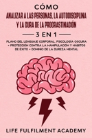 Cómo analizar a las personas, la autodisciplina y la cura de la procrastinación (3 en 1): plano del lenguaje corporal, psicología oscura + protección ... dominio de la dureza mental 1914108493 Book Cover