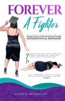 Forever a Fighter: Being Broken While Breaking Through Generational Bondage 0578239671 Book Cover