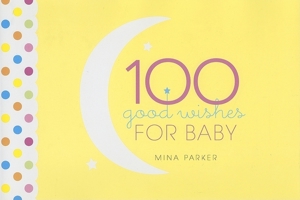 100 Good Wishes for Baby 1573243124 Book Cover