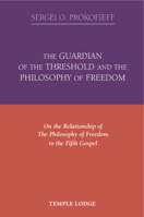 The Guardian of the Threshold and the Philosophy of Freedom: On the Relationship of the Philosophy of Freedom to the Fifth Gospel 1906999244 Book Cover