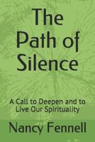 The Path of Silence: A Call to Deepen and to Live Our Spirituality 1729306195 Book Cover