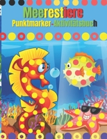 Meerestiere Punktmarker-Aktivit�tsbuch: Einfach gef�hrte GROSSE PUNKTE - Mache eine Punktseite pro Tag - Geschenk f�r Kinder im Alter von 1-3, 2-4, 3-5, Baby, Kleinkind, Vorschule, ... Art Paint Daube B0923WLKP8 Book Cover