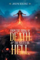 From the Brink of Death & the Gates of Hell 1665580453 Book Cover