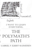 The Polymath's Path: I Want to Learn Everything B0G6BQ83MX Book Cover