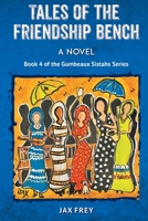 Tales of the Friendship Bench: Book 4 of the Gumbeaux Sistahs novels 1733158235 Book Cover