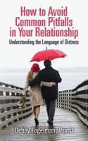 How to Avoid Common Pitfalls in Your Relationship: Understanding the Language of Distress 1492997978 Book Cover