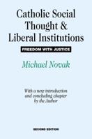 Catholic Social Thought and Liberal Institutions: Freedom with Justice 113852011X Book Cover