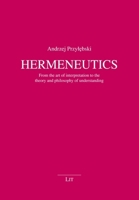 Hermeneutics: From the art of interpretation to the theory and philosophy of understanding (Philosophie: Forschung und Wissenschaft) 3643915950 Book Cover