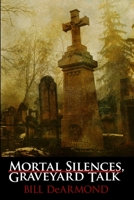 Mortal Silences, Graveyard Talk 0557363373 Book Cover