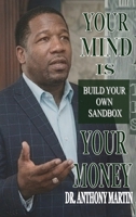 Your Mind Is Your Money: Build Your Own Sand Box B0H45JTX5Q Book Cover