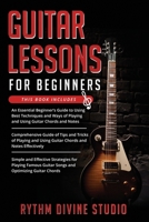 Guitar Lessons for Beginners: 3 in 1- Beginner's Guide+ Tips and Tricks+ Simple and Effective Strategies for Playing Famous Guitar Songs and Optimizing Guitar Chords B08PJ1LLQZ Book Cover