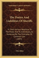 The duties and liabilities of sheriffs: in their various relations to the public and to individuals : as governed by the principles of common law and regulated by the statutes of New York. 1240079893 Book Cover