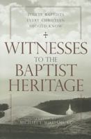 Witnesses to the Baptist Heritage: Thirty Baptists Every Christian Should Know 0881465488 Book Cover