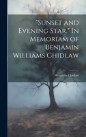 Sunset and Evening Star. in Memoriam of Benjamin Williams Chidlaw 1342134052 Book Cover