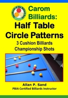 Carom Billiards: Half Table Circle Patterns: 3-Cushion Billiards Championship Shots 1625052308 Book Cover