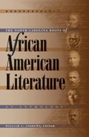 The North Carolina Roots of African American Literature: An Anthology 0807856657 Book Cover