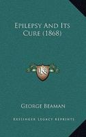 Epilepsy and Its Cure - Primary Source Edition 1016925921 Book Cover