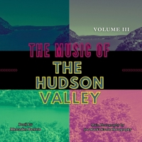 The Music Of The Hudson Valley: Volume Three B0F6SYZLLG Book Cover