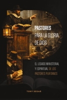 Pastores para la gloria de Dios: El legado ministerial y espiritual de los pastores puritanos (Spanish Edition) B0GRD1KYQ5 Book Cover