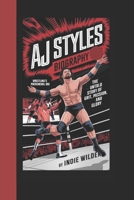 AJ STYLES BIOGRAPHY: Wrestling’s Phenomenal One The Untold Story of Grit, Passion, and Glory B0DYF9WWFN Book Cover