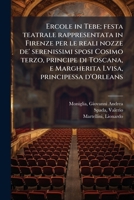 Ercole in Tebe; festa teatrale rappresentata in Firenze per le reali nozze de' serenissimi sposi Cosimo terzo, principe di Toscana, e Margherita Lvisa, principessa d'Orleans (Italian Edition) 1024159396 Book Cover