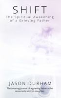 Shift : The Spiritual Awakening of a Grieving Father 0578702266 Book Cover