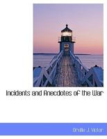 Incidents and Anecdotes of the War 1022029096 Book Cover