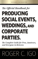 Official Handbook for Producing Social Events, Weddings, and Corporate Parties : The Complete Guide for Pros, Amateurs, and Everyone in Between 1966667000 Book Cover