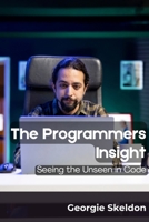 The Programmers Insight: Seeing the Unseen in Code B0DQ65MC4R Book Cover