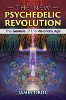 The New Psychedelic Revolution: The Genesis of the Visionary Age 1620556626 Book Cover