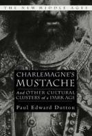 Charlemagne's Mustache: And Other Cultural Clusters of a Dark Age 0230602479 Book Cover