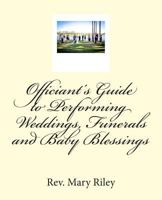 Officiants Guide to Performing Weddings, Funerals and Baby Blessings 1497521882 Book Cover