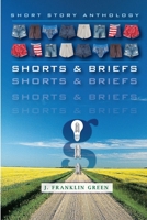 Shorts & Briefs: Short Story Anthology 1387240943 Book Cover