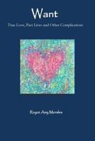 Want: True Love, Past Lives and Other Complications 153941177X Book Cover
