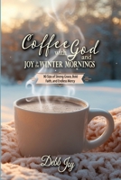 Coffee with God and Joy in the Winter Mornings : 90 Sips of Strong Grace, Bold Faith, and Endless Mercy 195652018X Book Cover