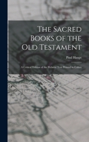 The Sacred Books of the Old Testament: A Critical Edition of the Hebrew Text: Printed in Colors, with Notes 1019235403 Book Cover